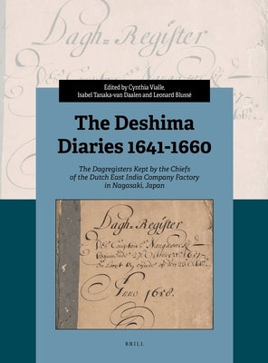 The Deshima Diaries 1641-1660: The Dagregisters Kept by the Chiefs of the Dutch East India Company Factory in Nagasaki, Japan. by Vialle, Cynthia