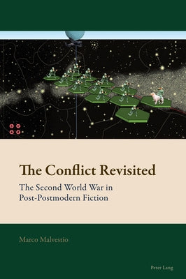 The Conflict Revisited: The Second World War in Post-Postmodern Fiction by Mussgnug, Florian