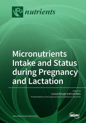 Micronutrients Intake and Status during Pregnancy and Lactation by Brough, Louise