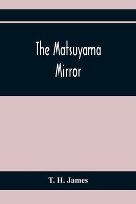 The Matsuyama Mirror by H. James, T.