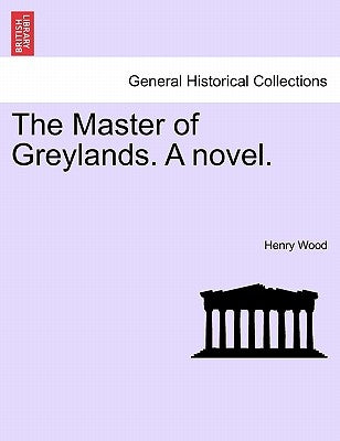 The Master of Greylands. a Novel. by Wood, Henry