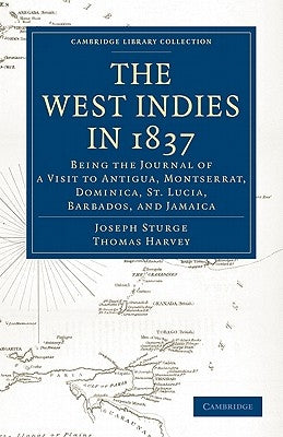 The West Indies in 1837: Being the Journal of a Visit to Antigua, Montserrat, Dominica, St. Lucia, Barbados, and Jamaica by Sturge, Joseph