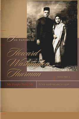 The Papers of Howard Washington Thurman: My People Need Me, June 1918-March 1936 by Fluker, Walter Earl