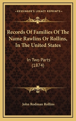 Records Of Families Of The Name Rawlins Or Rollins, In The United States: In Two Parts (1874) by Rollins, John Rodman