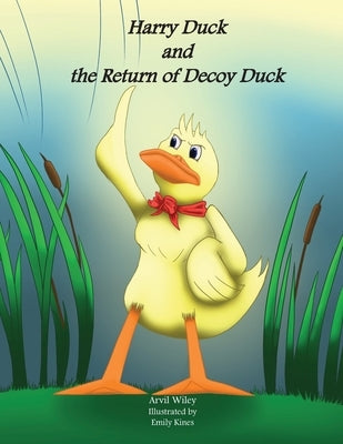 Harry Duck and the Return of Decoy Duck by Wiley, Arvil