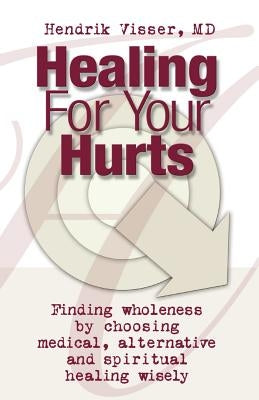 Healing for Your Hurts by Visser, Hendrik
