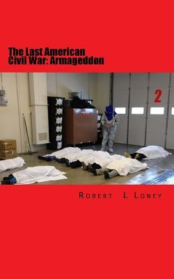 The Last American Civil War: Armageddon by Loney, Robert L.