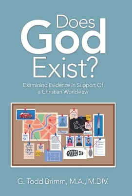 Does God Exist?: Examining Evidence in Support of a Christian Worldview by Brimm M. a. M. DIV, G. Todd
