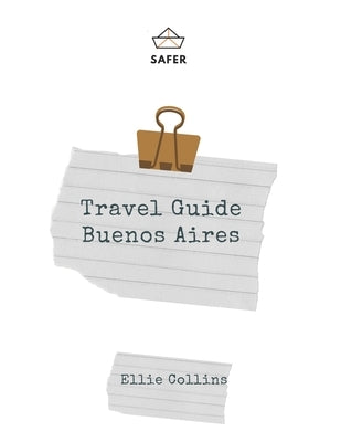 Travel Guide Buenos Aires: Your Ticket to discover Buenos Aires by Collins, Ellie