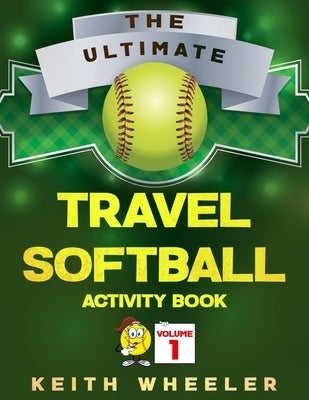 Travel Softball Activity Book: Road Trip Activities and Travel Games For Kids On The Go by Wheeler, Keith