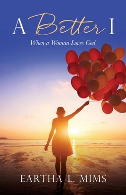 A Better I: When a Woman Loves God by Mims, Eartha L.