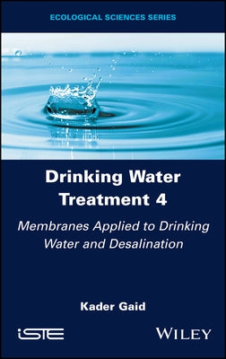 Drinking Water Treatment, Membranes Applied to Drinking Water and Desalination by Gaid, Kader