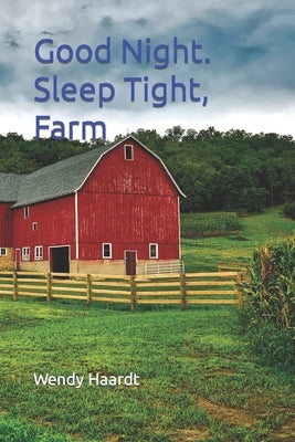 Good Night. Sleep Tight, Farm. by Haardt, Wendy