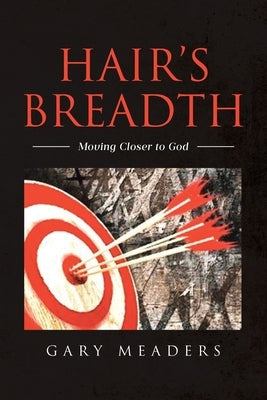 Hair's Breadth: Moving Closer to God by Meaders, Gary