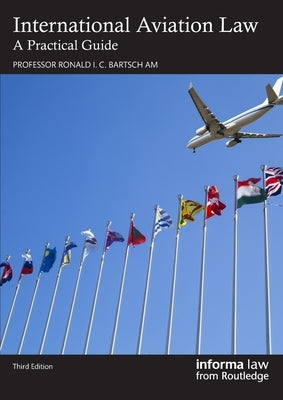 International Aviation Law: A Practical Guide by Bartsch Am, Ronald I. C.