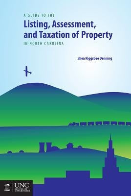 Guide to the Listing, Assessment, and Taxation of Property in North Carolina by Denning, Shea Riggsbee