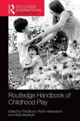 The Routledge International Handbook of Early Childhood Play by Bruce, Tina