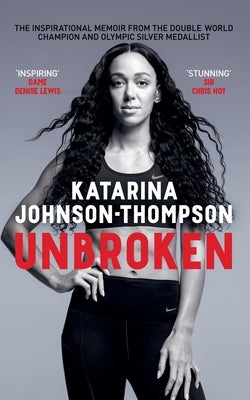 Unbroken: The inspirational memoir from the double-world champion and Olympic silver medallist by Johnson-Thompson, Katarina