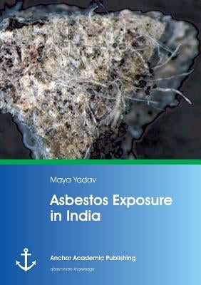 Asbestos Exposure in India by Yadav, Maya