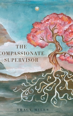 The Compassionate Supervisor by Miles, Tracy
