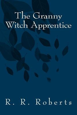 The Granny Witch Apprentice by Roberts, R. R.