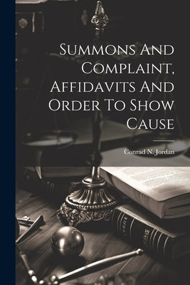 Summons And Complaint, Affidavits And Order To Show Cause by Jordan, Conrad N.