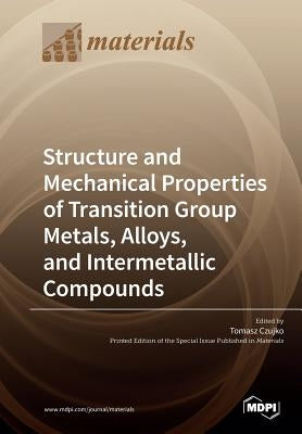 Structure and Mechanical Properties of Transition Group Metals, Alloys, and Intermetallic Compounds by Czujko, Tomasz