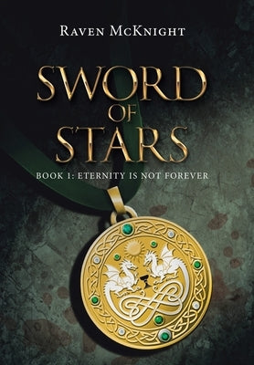 Sword of Stars: Book 1: Eternity Is Not Forever by McKnight, Raven