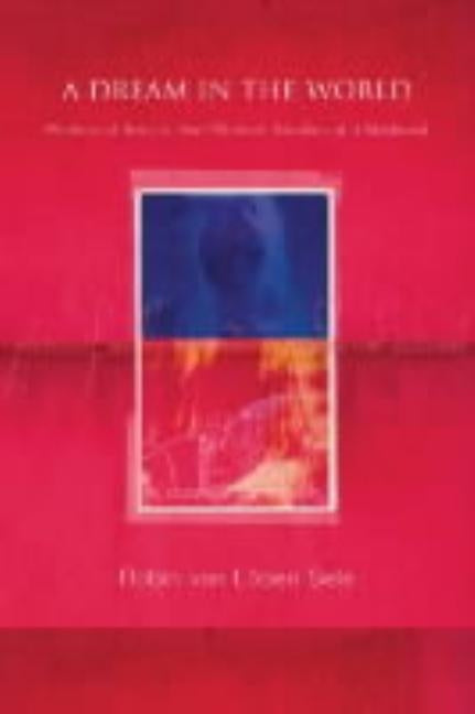 A Dream in the World: Poetics of Soul in Two Women, Modern and Medieval by Van Lõben Sels, Robin