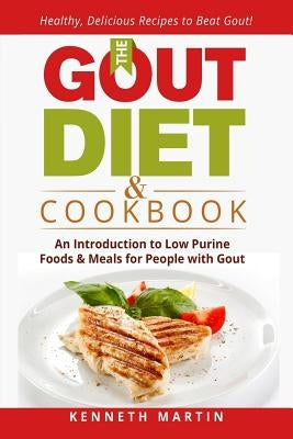 The Gout Diet & Cookbook: An Introduction to Low Purine Foods and Meals for People with Gout by Martin, Kenneth