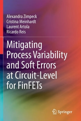 Mitigating Process Variability and Soft Errors at Circuit-Level for Finfets by Zimpeck, Alexandra