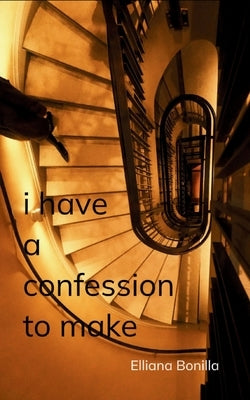 i have a confession to make.... by Bonilla, Elliana