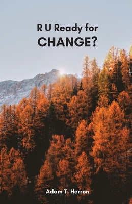 R U Ready for Change? by Herron, Adam T.