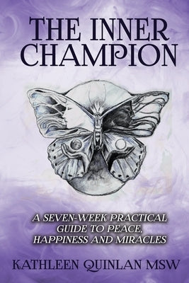 The Inner Champion: A Seven-Week Practical Guide to Peace, Happiness and Miracles by Quinlan, Kathleen