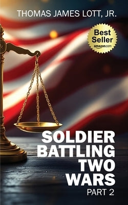 Soldier Battling Two Wars: Part 2 by Lott, Thomas James