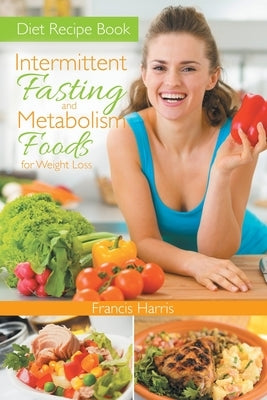 Diet Recipe Book: Intermittent Fasting and Metabolism Foods for Weight Loss by Harris, Francis