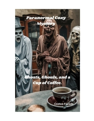 Paranormal Cozy Mystery: Ghosts, Ghouls, and a Cup of Coffee by Facade, Costco