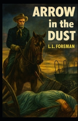 Arrow in the Dust by Foreman, L. L.
