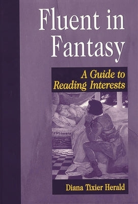 Fluent in Fantasy: A Guide to Reading Interests by Herald, Diana Tixier
