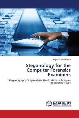 Steganology for the Computer Forensics Examiners by Payra, Anjan Kumar