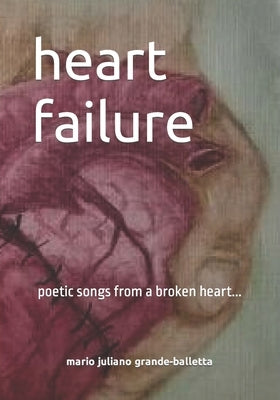 heart failure: poetic songs from a broken heart... by Grande-Balletta, Mario Juliano