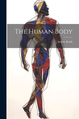 The Human Body by Keith, Arthur