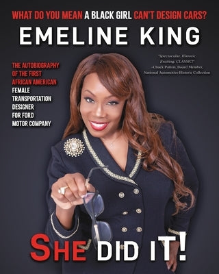 What Do You Mean A Black Girl Can't Design Cars? Emeline King, She Did It! by King, Emeline