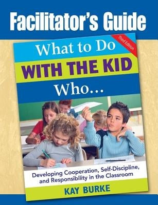 Facilitator's Guide to What to Do With the Kid Who... by Burke, Kay