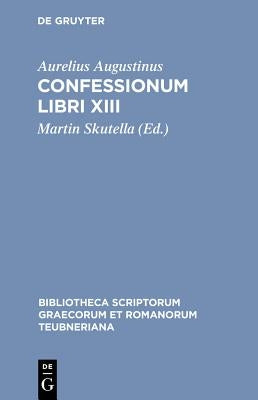 Confessionum Libri XIII by Augustine