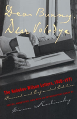 Dear Bunny, Dear Volodya: The Nabokov-Wilson Letters, 1940-1971, Revised and Expanded Edition by Karlinsky, Simon