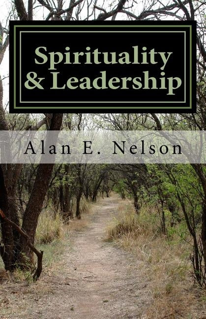 Spirituality & Leadership by Nelson, Alan E.