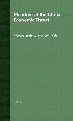 Phantom of the China Economic Threat: Shadow of the Next Asian Crisis by Lo, Chi