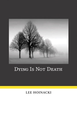 Dying Is Not Death by Hoinacki, Lee