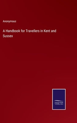 A Handbook for Travellers in Kent and Sussex by Anonymous